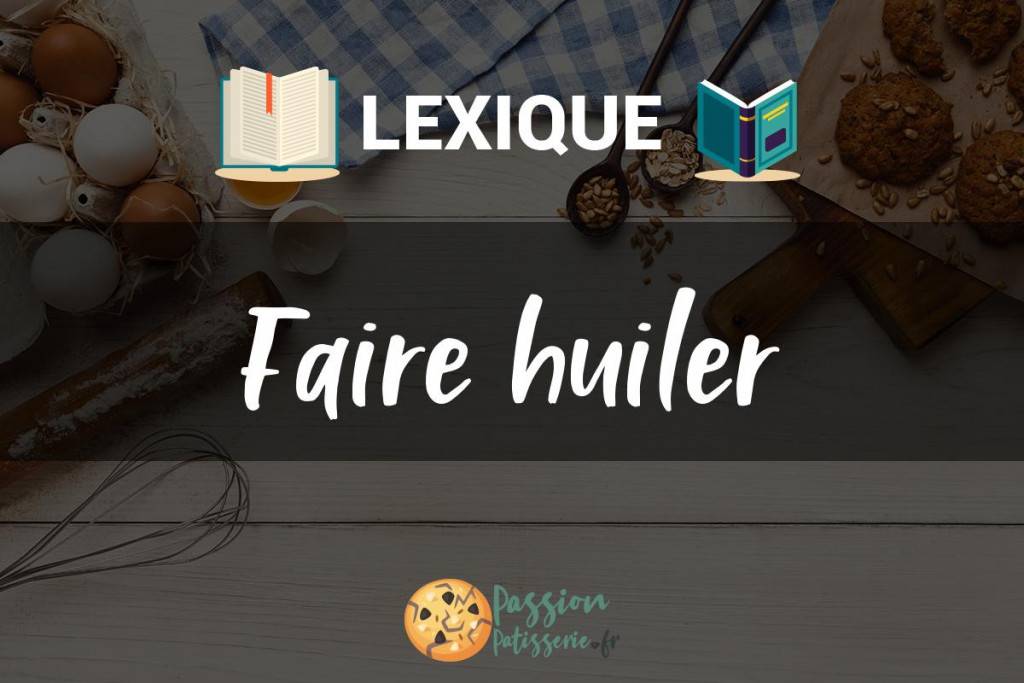 Illustration du terme « Faire huiler »