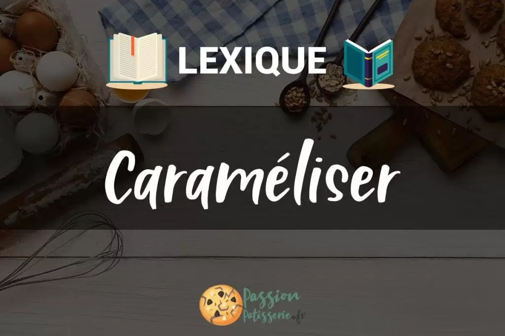 Illustration du terme « Caraméliser »